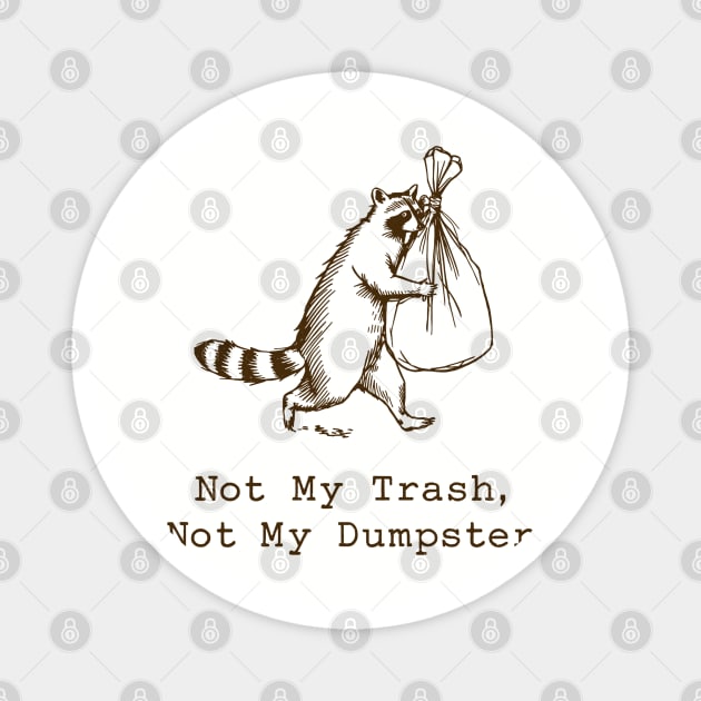 Not My Trash Not My Dumpster t-shirt Magnet by JessArty